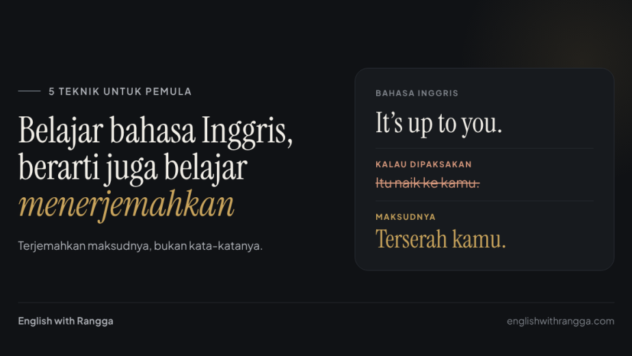 Contoh terjemahan kalimat It's up to you menjadi Terserah kamu, bukan Itu naik ke kamu