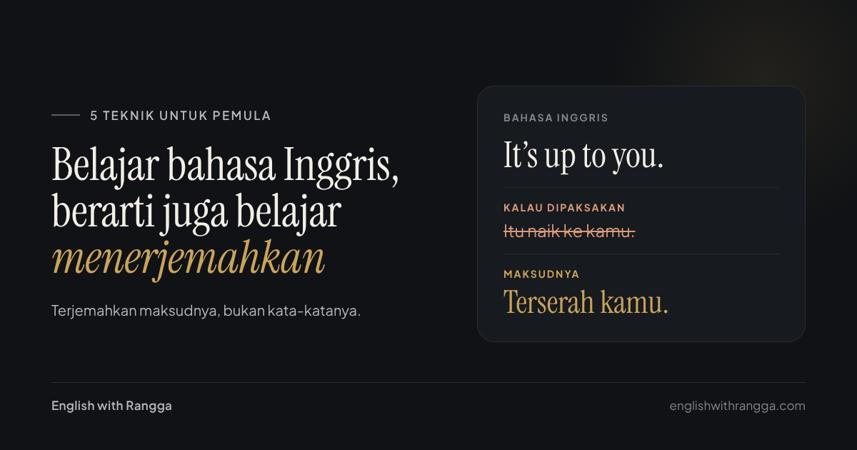 Contoh terjemahan kalimat It's up to you menjadi Terserah kamu, bukan Itu naik ke kamu